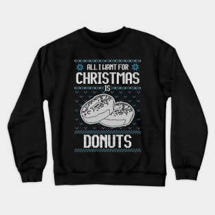 All I Want For Christmas Is Donuts - Ugly Xmas Sweater For Donut Lover Crewneck Sweatshirt